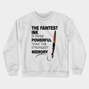 The Faintest Ink Is More Powerful Than The Strongest Memory Crewneck Sweatshirt